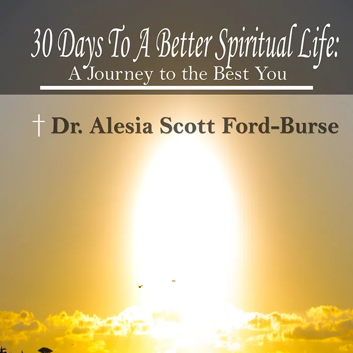 Cover of 30 Days to a Better Spiritual Life: A Journey to the Best You by Dr. Alesia Scott Ford-Burse