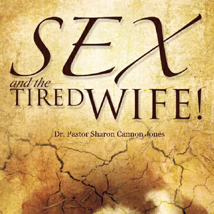 Cover of Sex and the Tired Wife by Dr. Pastor Sharon Cannon Jones