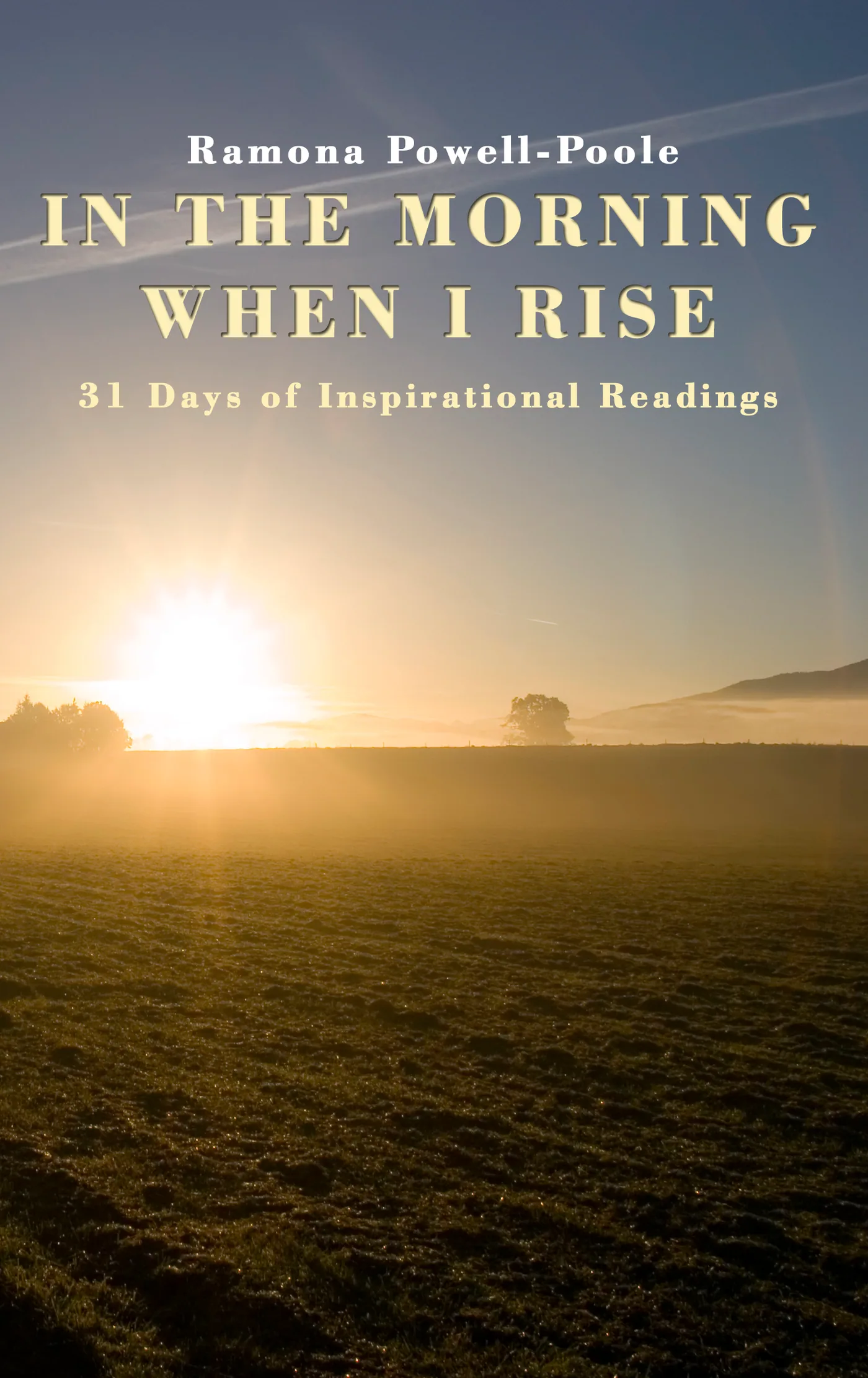 Cover of In the Morning When I Rise: 31 Days of Inspirational Readings by Ramona Poole